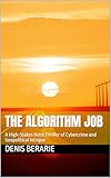 The Algorithm Job : A High-Stakes Heist Thriller of Cybercrime and Geopolitical Intrigue