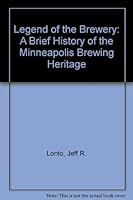 Legend of the Brewery : A Brief History Of The Minneapolis Brewing Heritage 0966021339 Book Cover