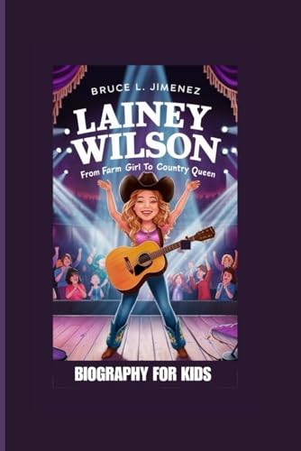 LAINEY WILSON: From Farm Girl to Country Queen- Biography For Kids