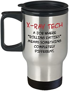 X-ray Technician Travel Mug - X-Ray Tech A job where"rolling fatties" means something completely different. - Funny Gift Idea For X-ray Technician