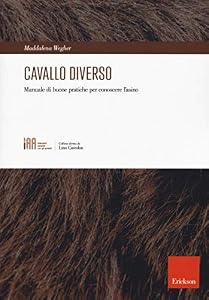 Cavallo diverso. Manuale di buone pratiche per conoscere l'asino