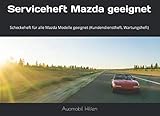  Serviceheft Mazda geeignet: Scheckeheft für alle Mazda Modelle geeignet (Kundendienstheft, Wartungsheft)