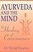Ayurveda and the Mind: The Healing of Consciousness