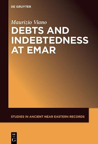 Debt and Indebtedness at Emar: 28 (Studies in Ancient Near Eastern Records (SANER), 28)
