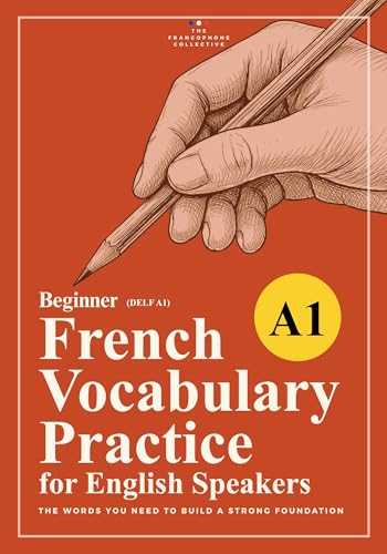 DELF A1 French Vocabulary Practice : A Structured Beginner Workbook for English Speakers (French Vocabulary Builder: Practice Workbooks by CEFR Level 2)