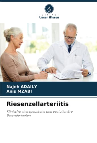 Riesenzellarteriitis: Klinische, therapeutische und evolutionäre Besonderheiten