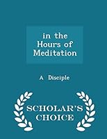 In the Hours of Meditation - Scholar's Choice Edition 1297184998 Book Cover