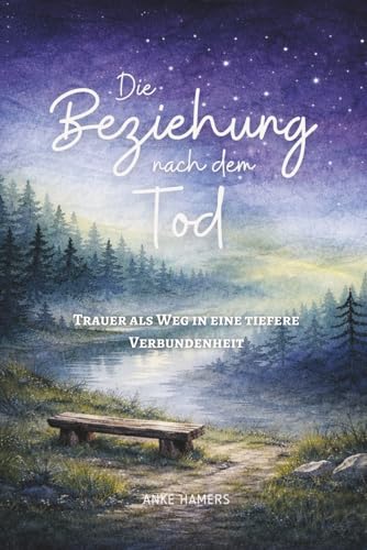 Die Beziehung nach dem Tod: Trauer als Weg in eine tiefere Verbundenheit
