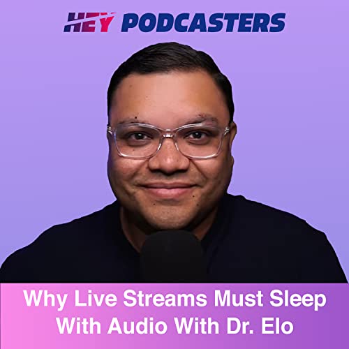 Why Live Streams Must Sleep With Audio With Dr. Elo