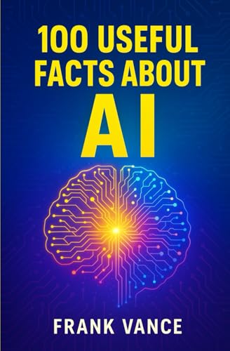 100 Useful Facts about AI: Discover How Artificial Intelligence I...