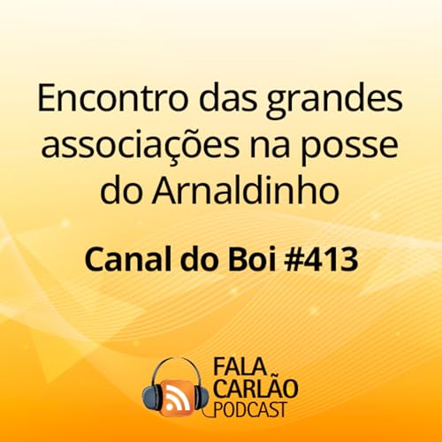 Encontro das grandes associa&ccedil;&otilde;es na posse do Arnaldinho | Canal do Boi #413