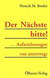  Der Nächste bitte!: Aufzeichnungen von unterwegs