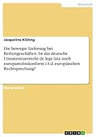 Die bewegte Lieferung bei Reihengesch�ften. Ist das deutsche Umsatzsteuerrecht de lege lata noch europarechtskonform i.S.d. europ�ischen Rechtsprechung? 3668399476 Book Cover