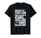 What If... Stacy's Mom Was Jessie's Girl, And..., By Yoray T-Shirt
