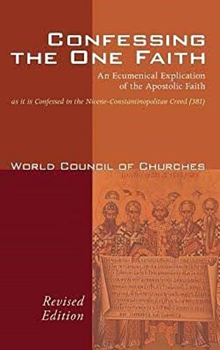Confessing the One Faith: An Ecumenical Explication of the Apostolic Faith as it is Confessed in the Nicene-Constantinopolitan Creed (381) (Faith and Order)