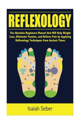 Reflexology: The Absolute Beginners Manual that Will Help Weigh