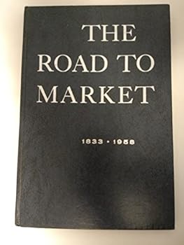 Hardcover The Road to Market, 125 Years of Distribution Service McKesson & Robbins, Incorporated 1833-1958 Book