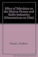 The Effects of Television on the Motion Picture and Radio Industries (Dissertation on Film) 0405075375 Book Cover