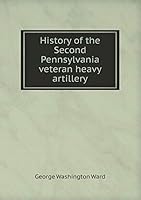 History of the Second Pennsylvania veteran heavy artillery 5519308810 Book Cover