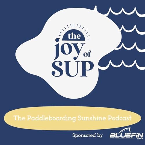 The Joy of SUP - The Paddleboarding Sunshine Podcast cover art