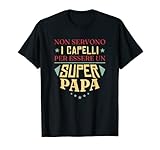 non servono i capelli per essere un super papà maglietta