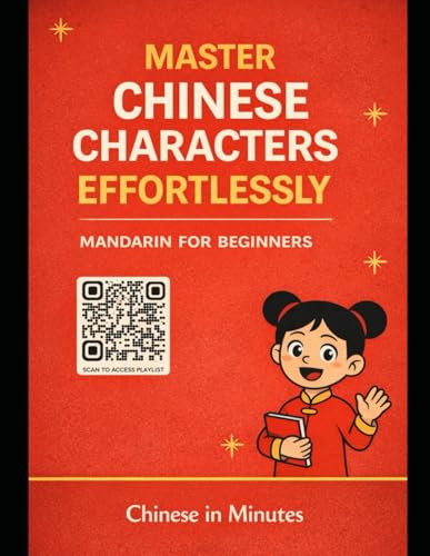 Master Chinese Characters Effortlessly - Learn Chinese Characters with Chinese in Minutes: A Beginner’s Guide to Understanding Mandarin Characters by Radicals, Meaning & Structure