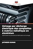 Usinage par décharge électrique des composites à matrice métallique en aluminium: Optimisation du processus de fabrication et d'usinage