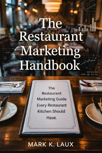 The Restaurant Marketing Handbook: The Restaurant Marketing Guide Every Restaurant Kitchen Should Have