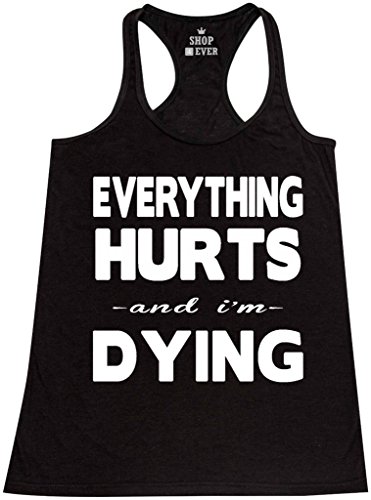 Shop4Ever® Everything Hurts And I'm Dying Women's Racerback Tank Top Sayings Tank Tops Large Black 0