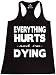 Shop4Ever Everything Hurts And I'm Dying Women's Racerback Tank Top Sayings Tank Tops Large Black 0