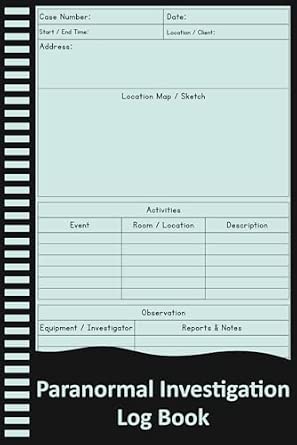 Paranormal Investigation Log Book: Ghost Hunting Journal to Record Evidence, Activities & Supernatural Observations