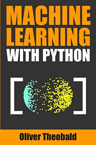 Machine Learning with Python: A Practical Beginners’ Guide: 2 (Learn Machine Learning for Beginners)
