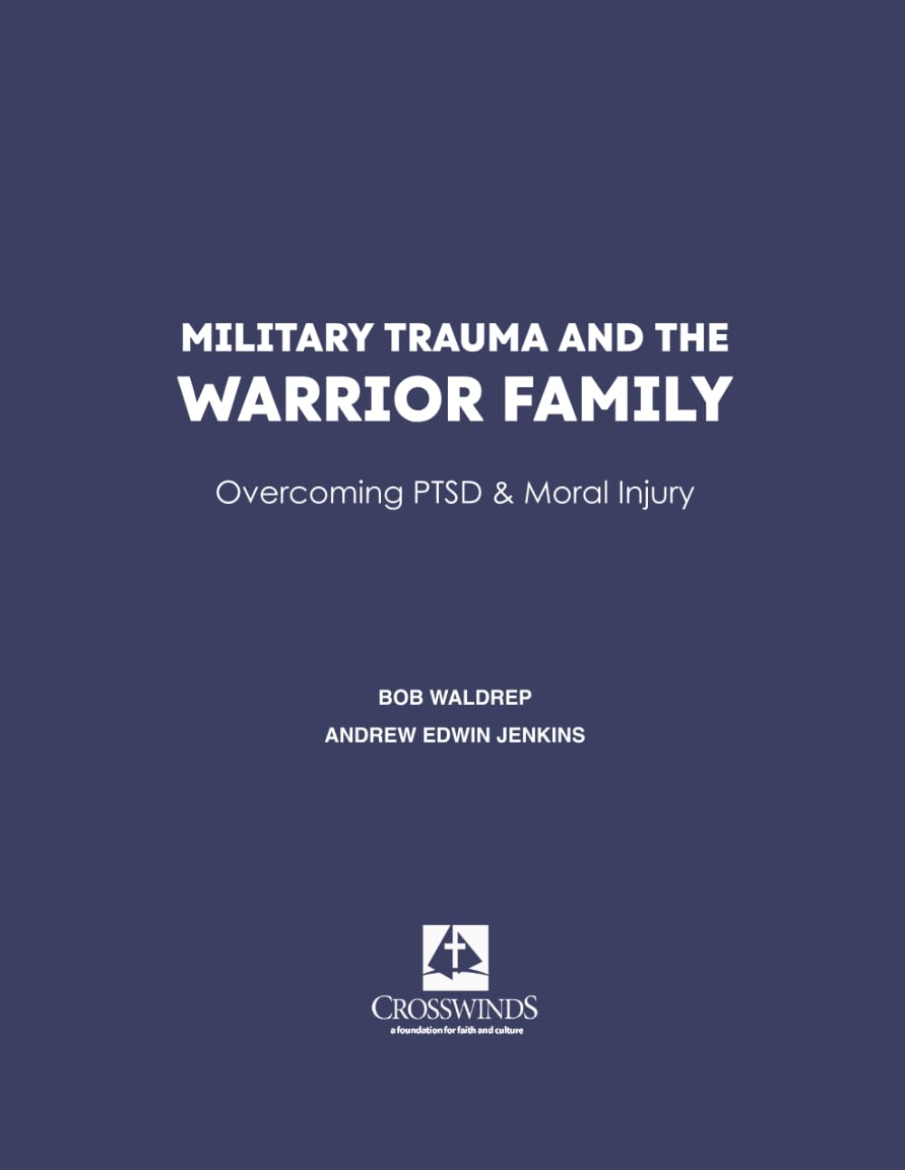 Military Trauma and the Warrior Family: Overcoming PTSD & Moral Injury