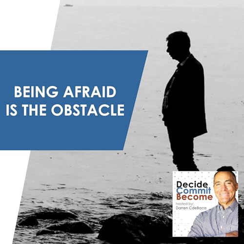 Episode 23 - Being Afraid Is The Obstacle