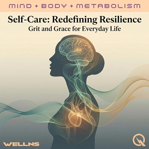 Self-Care: Redefining Resilience: Building Grit and Grace for Everyday Life cover art