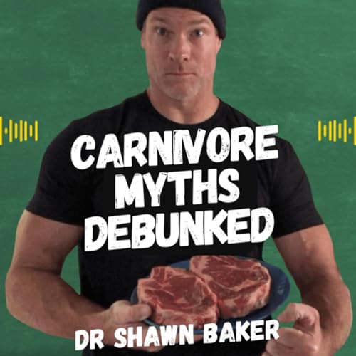 Exploding Myths: Dr. Shawn Baker on LDL, Kidney Health, Thyroid, Fibre, Vitamin C & Big Pharma