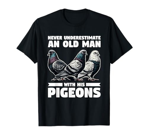 Never Underestimate An Old Man Who Loves Pigeons Pigeon Camiseta