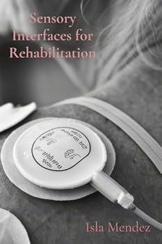 Paperback Sensory Interfaces for Rehabilitation: Restoring Function and Enhancing Quality of Life Through Tactile Stimulation Book
