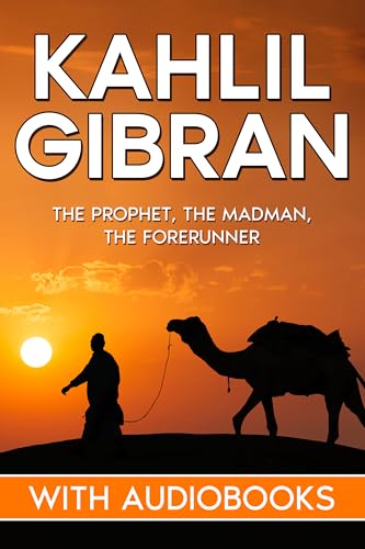 Kahlil Gibran: The Prophet, The Madman, The Forerunner