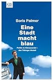 Eine Stadt macht blau: Politik im Klimawandel - das Tübinger Modell - Boris Palmer Vorwort: Joschka Fischer 