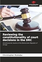 Reviewing the constitutionality of court decisions in the DRC: Constitutional Justice of the Democratic Republic of Congo 6206842452 Book Cover