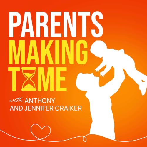 『Parents Making Time with Anthony & Jennifer Craiker | Intentional Parenting for Busy Parents』のカバーアート