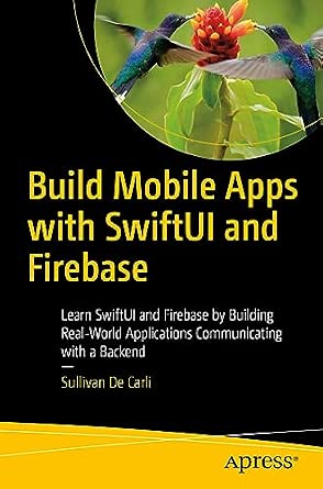 Build Mobile Apps with SwiftUI and Firebase: Learn SwiftUI and Firebase by Building Real-World Applications Communicating with a Backend book cover