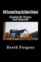100 Essential Songs by Robert Pollard: Genius Needs No Remx 1503168751 Book Cover