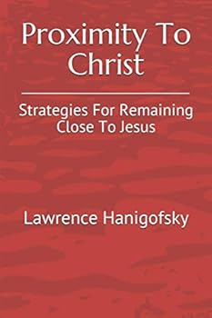 Paperback Proximity To Christ: Strategies For Remaining Close to Jesus Book