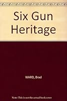 Six-Gun Heritage B001AYWTJ0 Book Cover