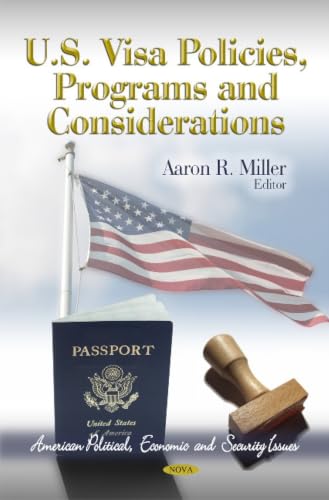 U.S. Visa Policies, Programs and Considerations (American Political, Economic, and Security Issues)