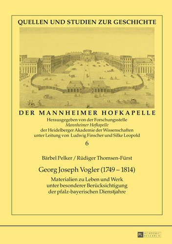 Georg Joseph Vogler (1749–1814): Materialien zu Leben und Werk unter besonderer Berücksichtigung der pfalz-bayerischen Dienstjahre (Quellen und ... der Mannheimer Hofkapelle) (German Edition)