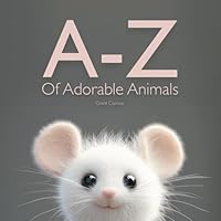 A-Z Of Adorable Animals: Beautiful Animal Picture Book, An ABC Rhyming Journey Through the Alphabet for Kids and Adults alike. 1068530502 Book Cover