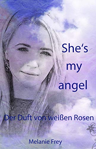 She´s my angel: Der Duft von weißen Rosen (German Edition)